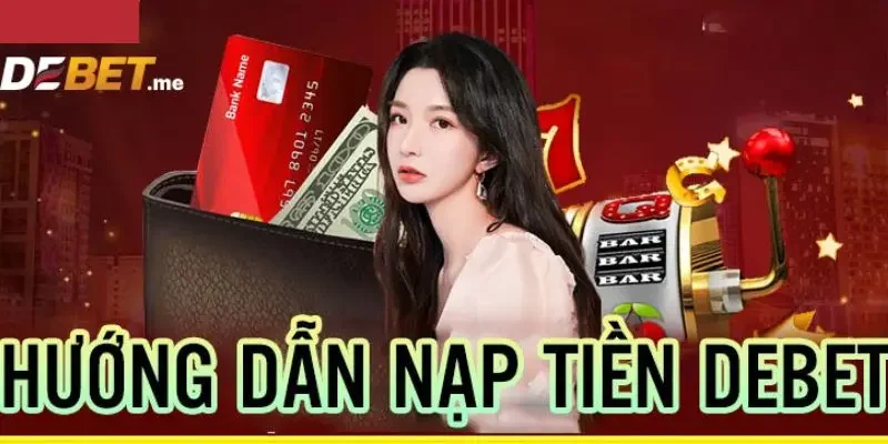 Gặp lỗi khi nạp tiền Debet và cách xử lý nhanh chón